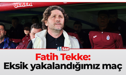 Fatih Tekke: "Eksik yakalandığımız maç"