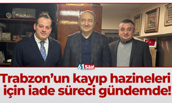 Trabzon’un kayıp hazineleri için iade süreci gündemde!