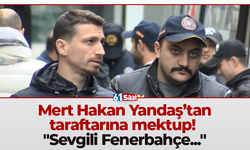 Mert Hakan Yandaş’tan taraftarına mektup! “Sevgili Fenerbahçe…”
