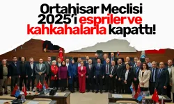 Ortahisar Meclisi 2025’i espriler ve kahkahalarla kapattı!