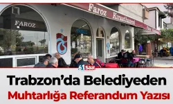 Trabzon’da Belediyeden Muhtarlığa referandum yazısı...