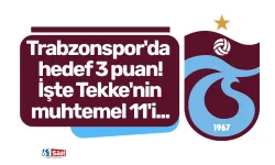 Trabzonspor'da hedef 3 puan! İşte Tekke'nin muhtemel 11'i...