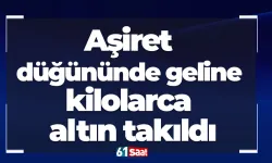 Aşiret düğününde geline kilolarca altın takıldı
