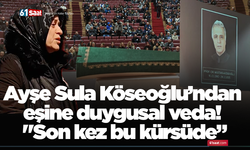 Ayşe Sula Köseoğlu’ndan eşine duygusal veda! "Son kez bu kürsüde”