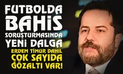 Futbolda bahis soruşturmasında yeni dalga... Erdem Timur'a gözaltı kararı...