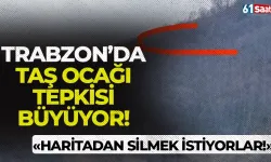 Trabzon'da taş ocağı tepkisi büyüyor! "Burayı haritadan silmek istiyorlar..."