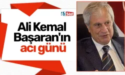 Ali Kemal Başaran'ın acı günü