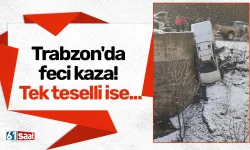Trabzon'da feci kaza! Tek teselli ise...