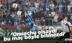 'Onuachu olsaydı bu maç böyle bitmezdi'
