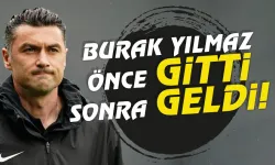 Burak Yılmaz önce gitti, sonra geldi...