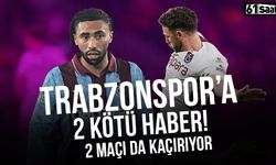 Trabzonspor'a iki kötü haber! 2 maçı da kaçırıyor