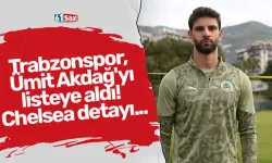 Trabzonspor, Ümit Akdağ'yı listeye aldı! Chelsea detayı...