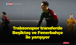 Trabzonspor transferde Beşiktaş ve Fenerbahçe ile yarışıyor