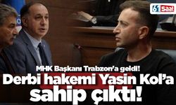 MHK Başkanı Trabzon'a geldi! Yasin Kol'a sahip çıktı