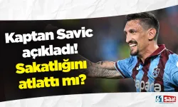 Kaptan Savic açıkladı! Sakatlığını atlattı mı?