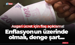 Asgari ücret için flaş açıklama! Enflasyonun üzerinde olmalı, denge şart