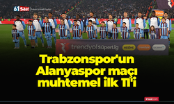 Trabzonspor'un Alanyaspor maçı muhtemel ilk 11'i