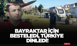 Bayraktar için besteledi, Türkiye dinledi!