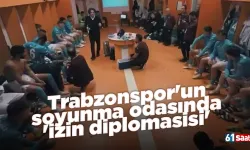Trabzonspor'un soyunma odasında 'izin diplomasisi'
