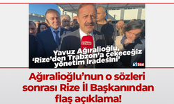 Ağıralioğlu’nun o sözleri sonrası Rize İl Başkanından flaş açıklama!