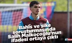 Bahis ve şike soruşturmasında Salih Malkoçoğlu’nun ifadesi ortaya çıktı