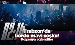 Trabzon'da bordo mavi coşku! Doyasıya eğlendiler