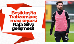 Beşiktaş’ta Trabzonspor maçı öncesi Rafa Silva gelişmesi!