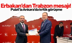 Erbakan’dan Trabzon mesajı! Pulat’la Ankara’da kritik görüşme