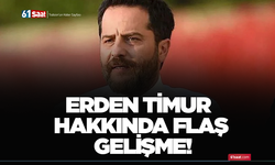 Erden Timur hakkında flaş gelişme!