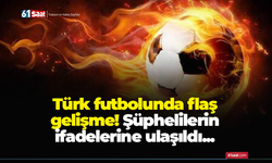 Türk futbolunda flaş gelişme! Şüphelilerin ifadelerine ulaşıldı...