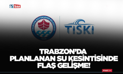 Trabzon’da planlanan su kesintisinde flaş gelişme!
