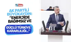 AK Partili Büyükaydın, "Enerjide bağımsız ve güçlü Türkiye kararlılığımız sürüyor..."