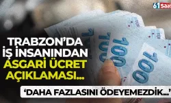 Trabzon'da iş insanından asgari ücret açıklaması! "Daha fazlasını ödeyemezdik..."