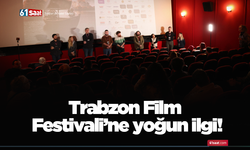 Trabzon Film Festivali’ne yoğun ilgi!