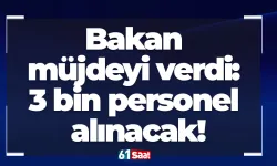 Bakan müjdeyi verdi: 3 bin personel alınacak!