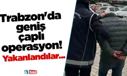 Trabzon'da geniş çaplı operasyon! Yakanlandılar...