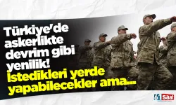 Türkiye'de askerlikte devrim gibi yenilik! İstedikleri yerde yapabilecekler ama...