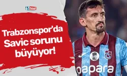 Trabzonspor'da Savic sorunu büyüyor!