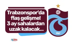 Trabzonspor’da flaş gelişme! 3 ay sahalardan uzak kalacak…