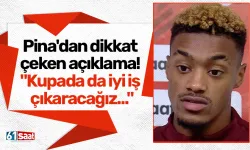 Pina'dan dikkat çeken açıklama! "Kupada da iyi iş çıkaracağız..."