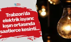 Trabzon’da elektrik isyanı: kışın ortasında saatlerce kesinti...