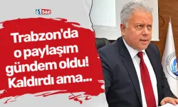 Trabzon'da o paylaşım gündem oldu! Kaldırdı ama...