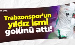 Trabzonspor'un yıldız ismi golünü attı
