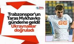 Trabzonspor'un Taras Mykhavko gündeme geldi! Ukraynalılar doğruladı