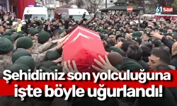 Şehidimiz son yolculuğuna işte böyle uğurlandı!