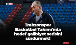 Trabzonspor Basketbol Takımı'nda hedef galibiyet serisini sürdürmek!