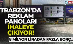 Trabzon'da reklam panoları ihaleye çıkıyor! Büyükşehir'e 8 milyon TL'den fazla borcu varmış...