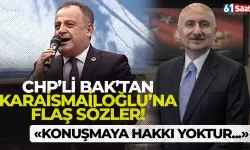 CHP İl Başkanı Bak’tan Karaismailoğlu’na cevap! "Konuşmaya hakkı yoktur..."