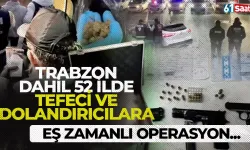 Trabzon dahil 52 ilde tefecilere ve dolandırıcılara eş zamanlı operasyon!