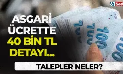 Asgari ücrette 40.000 TL detayı! Talepler neler?